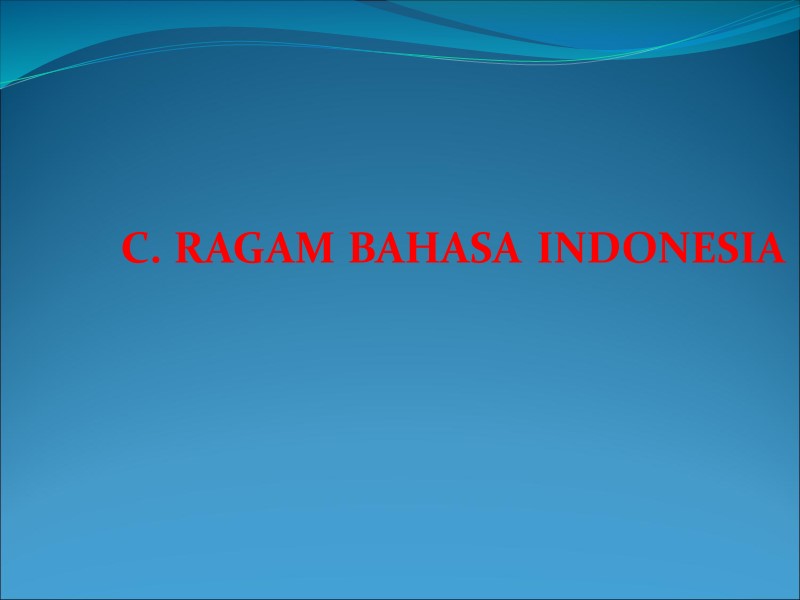 >C. RAGAM BAHASA INDONESIA